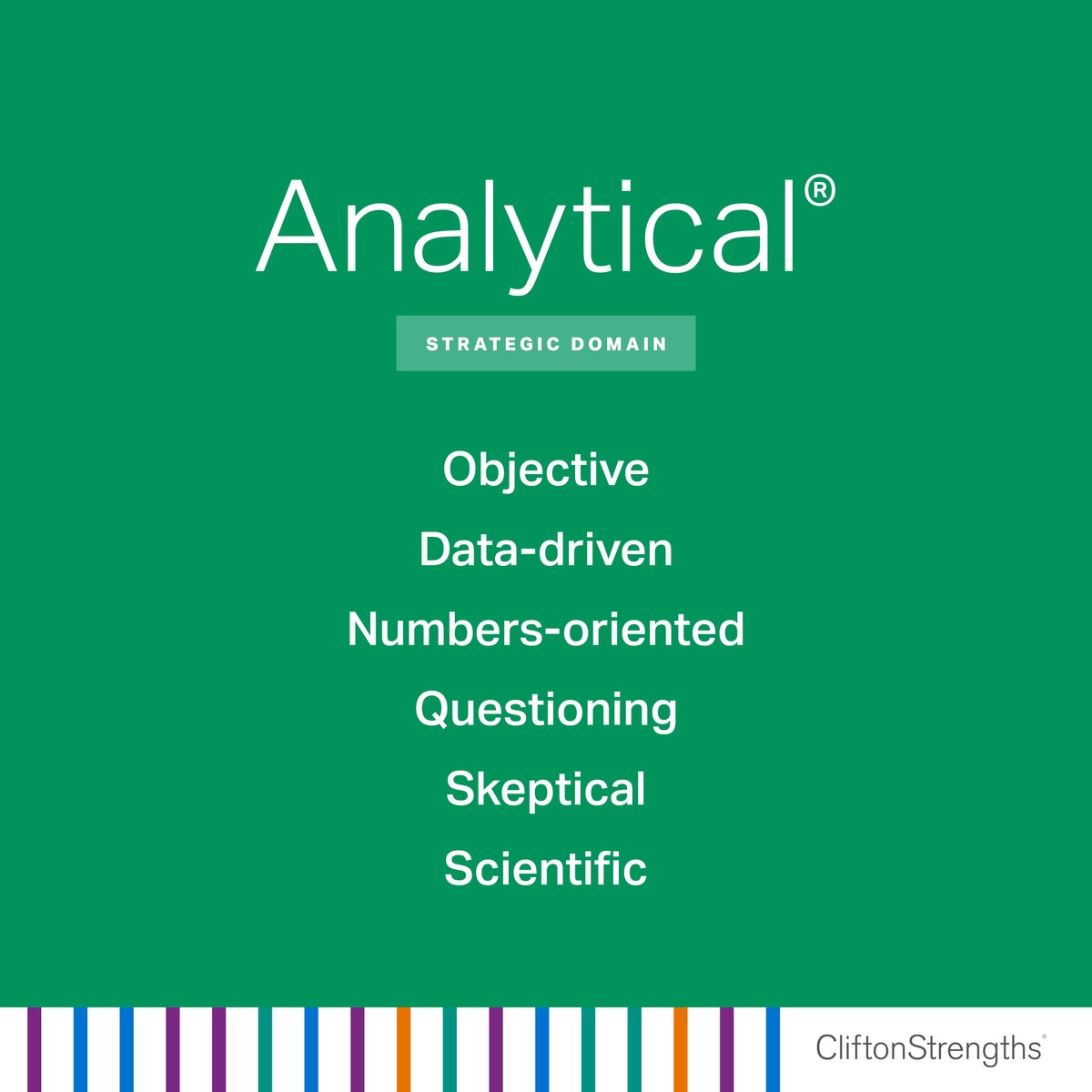 People exceptionally talented in the Analytical theme search for reasons and causes. They have the ability to think about all of the factors that might affect a situation.

Learn if Analytical is one of your top strengths: on.gallup.com/3ILjrrL