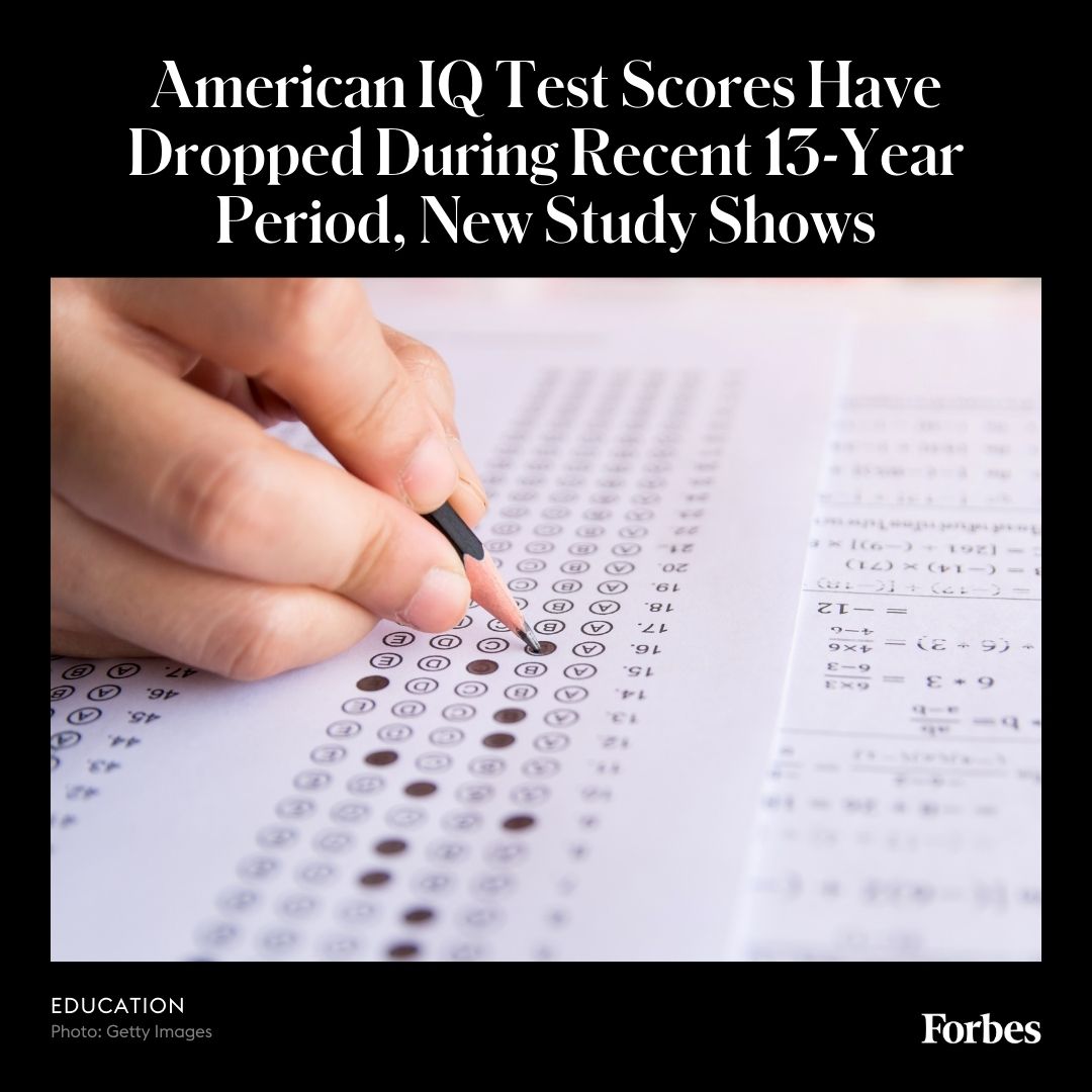 Forbes's tweet photo. American IQ test scores have dropped during a recent 13-year period, according to a newly published study. That's a remarkable finding that runs counter to the well-established trend of increasing IQ scores throughout much of the 20th century. https://t.co/5KUUwAx2QY https://t.co/q53DfT1qeQ