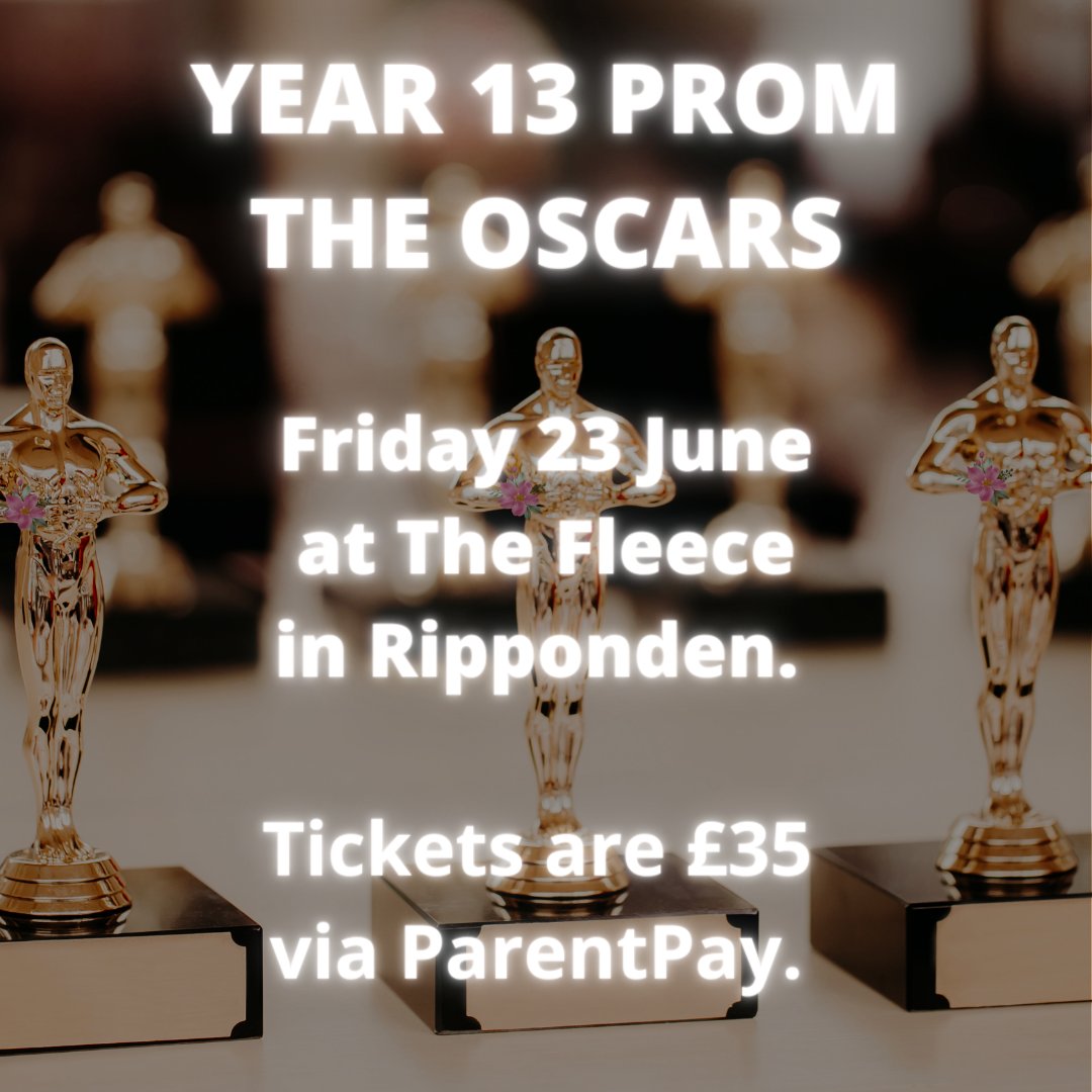 The Year 13 Prom will be held Friday 23 June at The Fleece in Ripponden. Tickets are now available to purchase at £35 on ParentPay. The price includes a complimentary drink and a deluxe buffet. The theme this year is 'The Oscars' and we can't wait to see you on the red carpet.