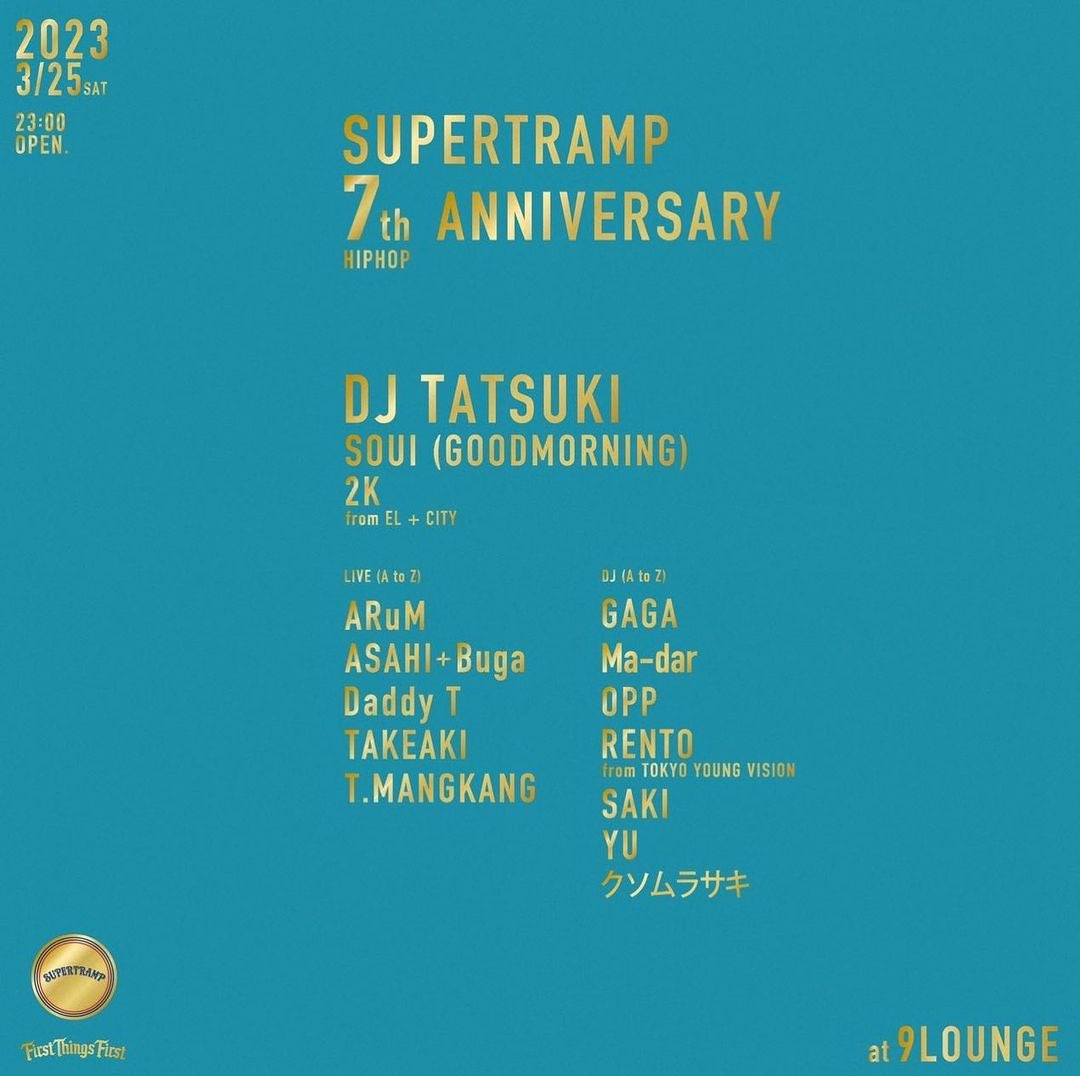 【LIVE INFO】

SUPERTRAMP 7th ANNIVASARY

2023.03.25(SAT)

<a href="/9LOUNGE_KASHIWA/">9LOUNGE柏</a> 
[千葉県柏市中央町2-10 KSSビル3F]

OPEN : 23:00

DOOR ¥2,000 別途1D+¥500

■GUEST DJ
DJ TATSUKI

■GUEST LIVE
SOUI (GOODMORNING)
2K from EL+CITY