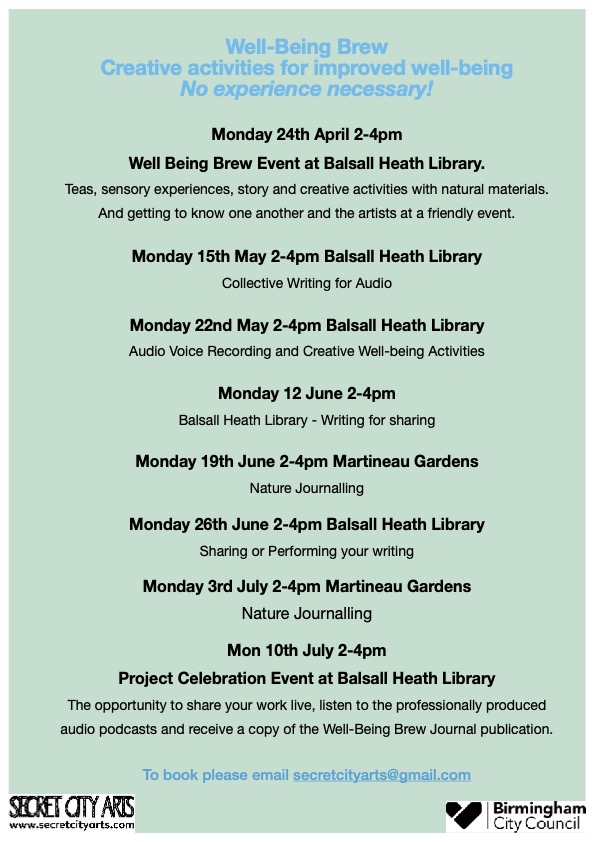 Well-Being Brew! Dates for the diary! All sessions are free at point of delivery thanks to funding from the Culture on our Doorstep Fund! Sessions taking place at Balsall Heath Library and Martinuea Gardens. Email us for more information and to book a place.