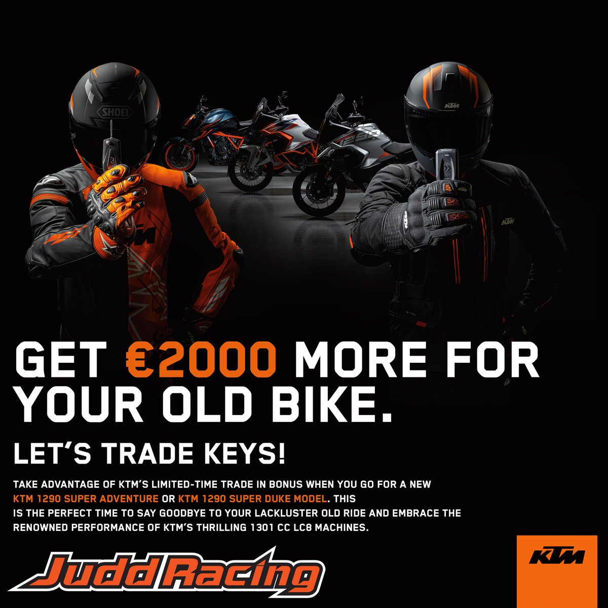 YES - GET £2000 MORE FOR YOUR OLD BIKE!
LET'S TRADE KEYS!
Call Judd Racing today on 0115 8226373 to take advantage of KTM’s limited-time trade in bonus when you go for a new KTM 1290 SUPER ADVENTURE or KTM 1290 SUPER DUKE model. T&amp;C’s apply
#ktm #motorbike #motorcycle