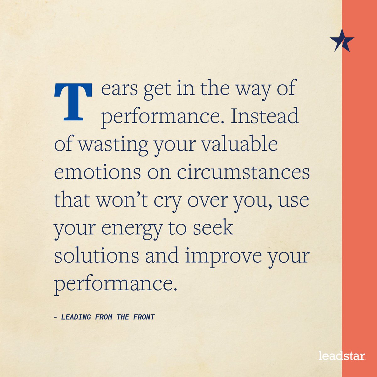 Don’t cry over something that won’t cry over you.  Practicing self-management will foster confidence in those you lead. #leadstar #emotionalintelligence