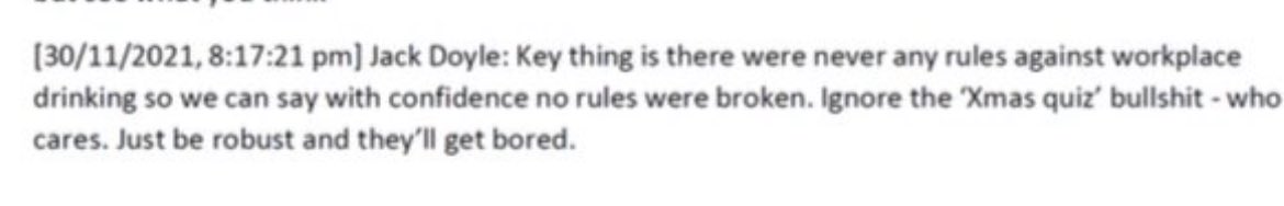 How the machine works. The then director of comms Jack Doyle’s thinking when approached by the Mirror about the first Partygate story. “Be robust [in obfuscation and denial] and they will get bored”.