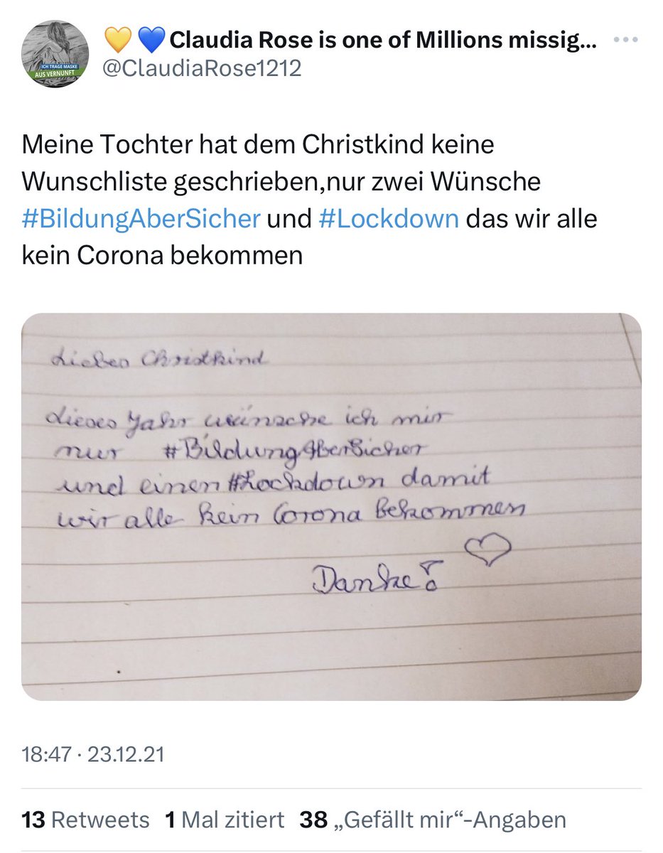 Die Tochter liebt Lockdowns so sehr, dass sie sich sogar einen Lockdown vom Christkind wünscht. Natürlich mit Hashtags #BildungAberSicher . 

Welch ein unglücklicher Zufall, dass ausgerechnet diese bestens geschützten Kinder nun an LongCovid leiden.