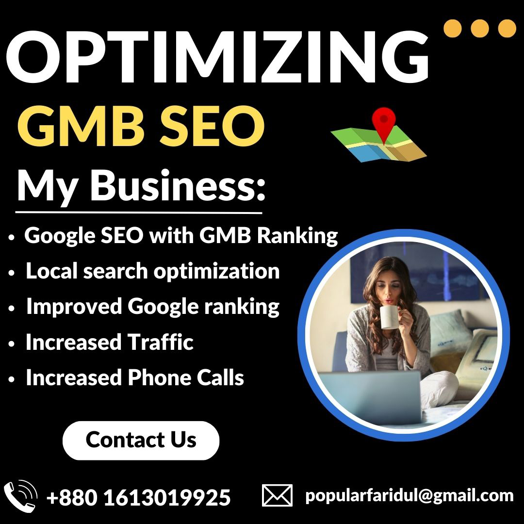 I will optimize google my business page for local SEO GMB ranking. Getting your business on top locally is very critical to having more customers and more phone calls.

Follow Me:

📩 popularfaridul@gmail.com
☎️ +880 1613019925

#googlemybusiness #gmbranking #localseo #business