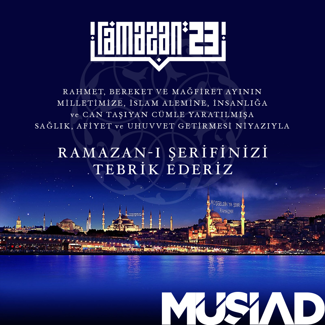 MUSIAD's tweet photo. Rahmet ve bereket ayı #Ramazan-ı Şerif'in milletimize, İslam alemine ve tüm insanlığa sağlık ve afiyet getirmesini yüce Allah'tan niyaz ederiz. https://t.co/HAPs5Z8Vdi