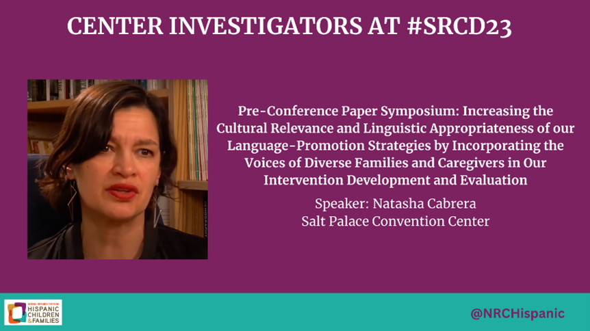 NRCHispanic's tweet photo. Join @natashajcabrera for “Increasing the Cultural Relevance and Linguistic Appropriateness of our Language- Promotion Strategies by Incorporating the Voices of Diverse Families and Caregivers in Our Intervention Development and Evaluation” at #SRCD23 @SRCDtweets https://t.co/vYsj22RMkh