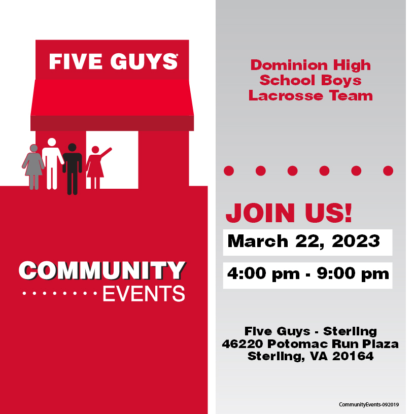 Tonight- Wed, 3/22 is the Dominion Boys Lacrosse Team fundraising night at Five Guys in Potomac Run Plaza from 4 PM - 9 PM. Grab some food and Five Guys will donate 20% of the the purchase to our Dominion Boys Lacrosse Team!