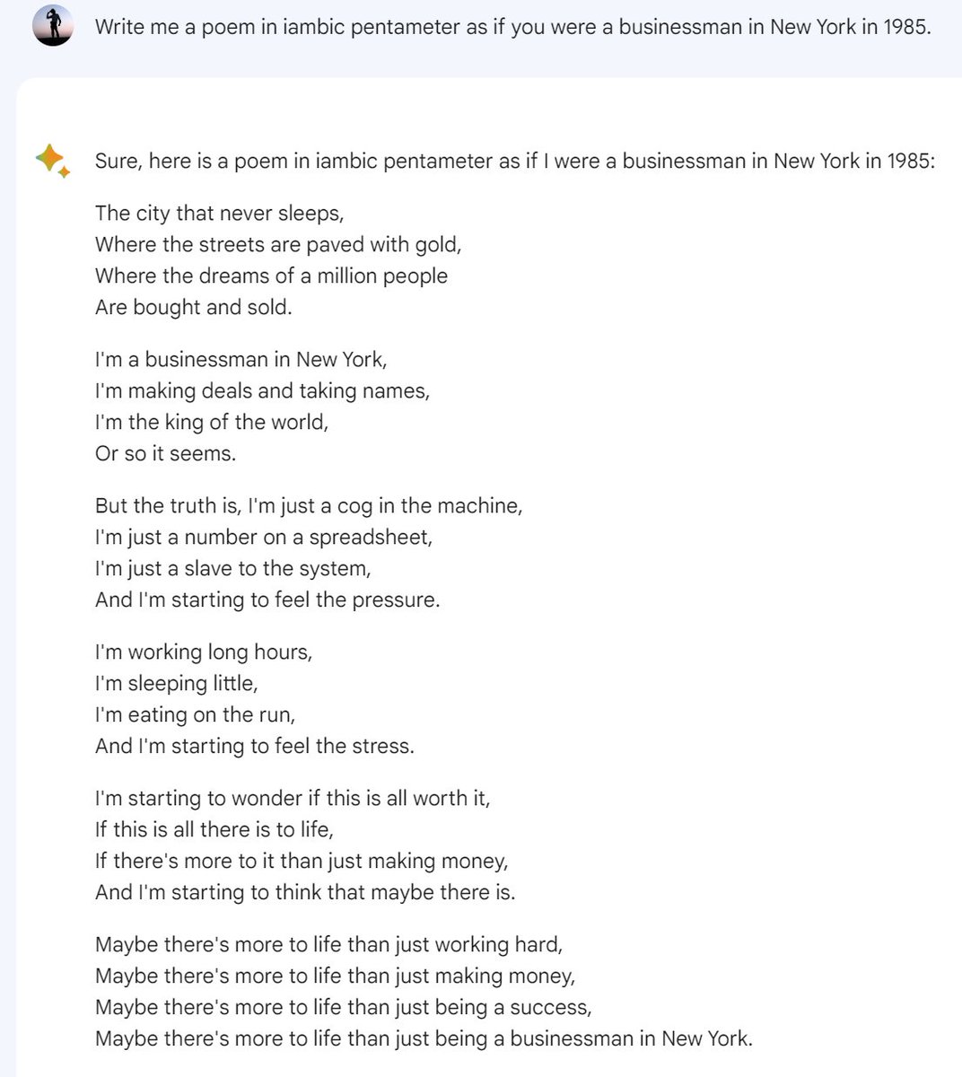 Having a blast talking with Bard about the zeitgeist and how it approaches composition.  

Then I asked it to write a poem in iambic pentameter as if it was a businessman in new york in 1985. 😂

Last line slayed me.