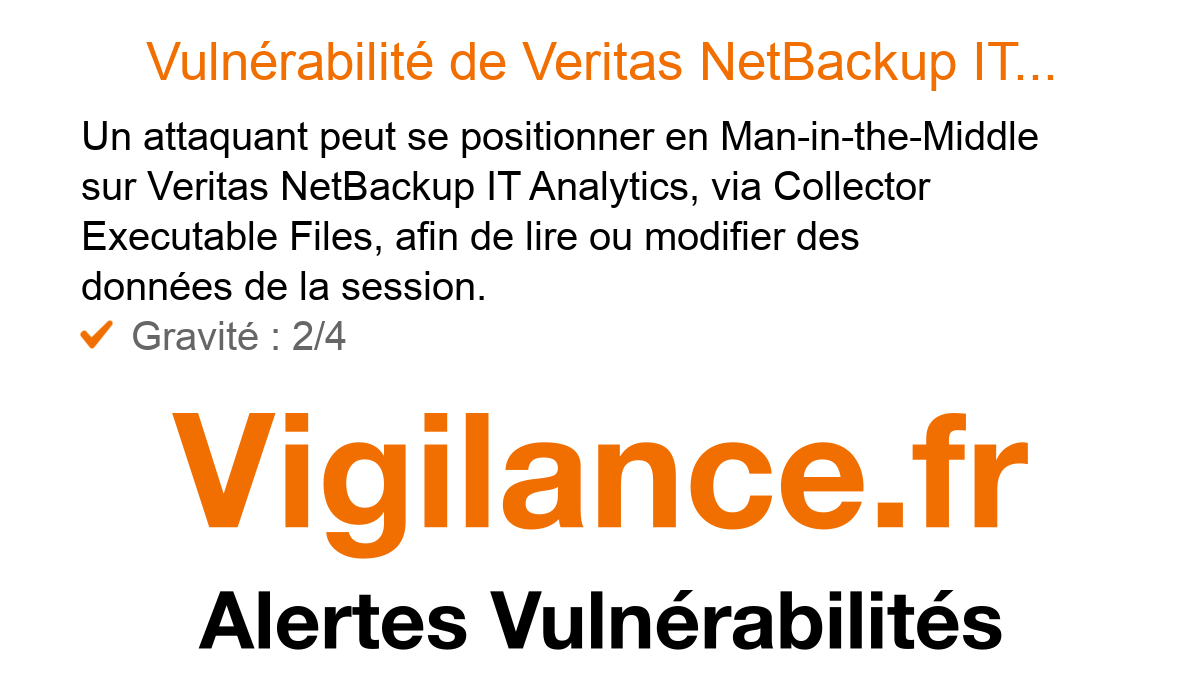 vigilance_fr's tweet image. Vigilance.fr #Vulnérabilité de #Veritas #NetBackup IT Analytics : Man-in-the-Middle via Collector Executable Files. #bulletin Précisions sur vigilance.fr/vulnerabilite/…