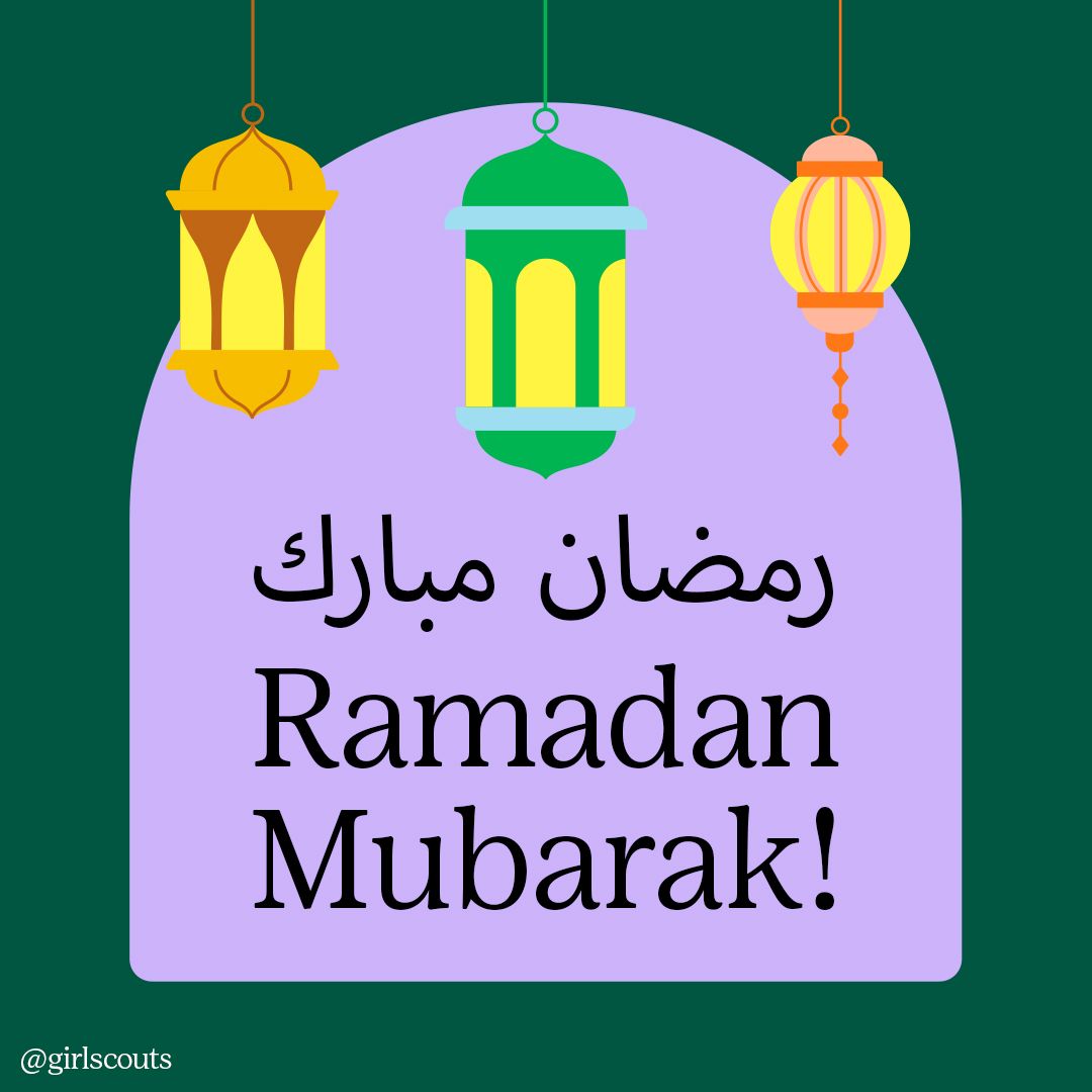 Wishing a generous and inspiring month to all Girl Scout families celebrating Ramadan.