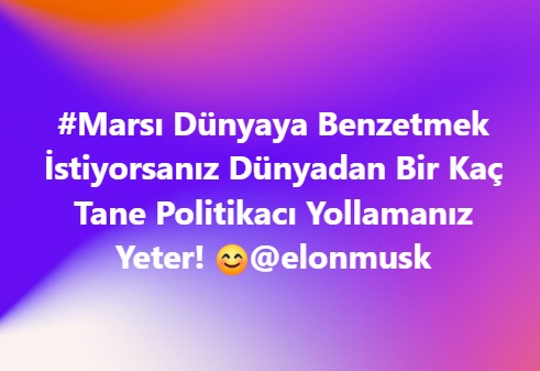 mediacat25's tweet image. #Marsı Dünyaya Benzetmek İstiyorsanız Dünyadan Bir Kaç Tane Politikacı Yollamanız Yeter! 🙂@elonmusk