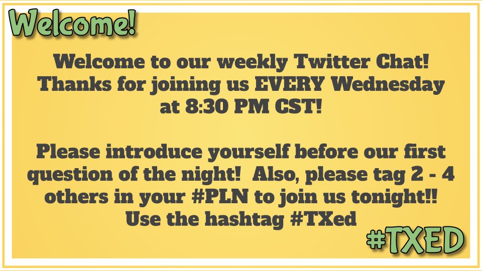 Welcome to our weekly Twitter Chat!  Thanks for joining us EVERY Wednesday at 8:30 PM CST!

Please introduce yourself before our first question of the night!  Use the hashtag #TXed 

Invite some friends!!!
