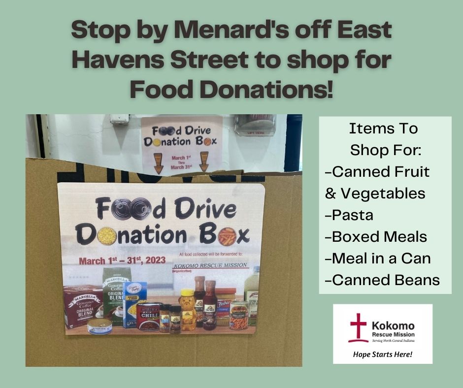 Visit the Menard's off E Havens St in Kokomo to shop for our Food Drive Donation Box, located at the front of their store! Non-perishable food items are needed. Hurry to shop for these items as they will be collected on March 31st. We're grateful for Menard's continuous support!