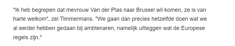 Je kunt 't scenario nu al uittekenen. Caroline van der Plas krijgt van Frans Timmermans te horen dat de Europese regels geen ruimte bieden om NL nóg langer een uitzonderingspositie te bieden, waarna de politieke hetze en boerenmennerij tegen de EU en dezelfde Timmermans begint.