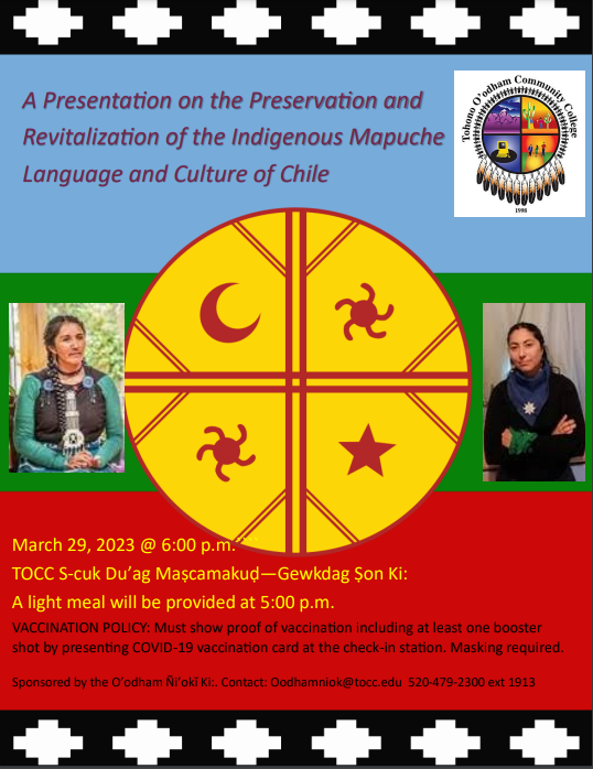 A presentation about the revitalization of the Mapuche Language and Culture of Chile will be held at the Tohono O'odham Community College on March 29th, 2023 at 6:00 PM. A light meal will be provided at 5:00 PM.