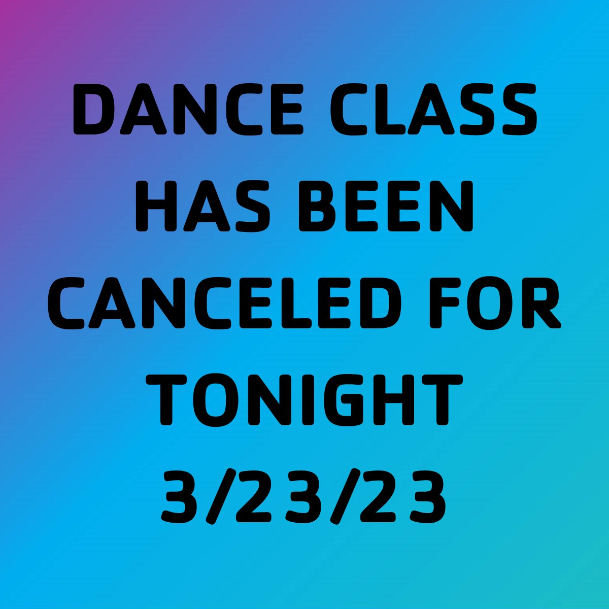 Dance Parents, there will be no class tonight. We'll see you next week!
