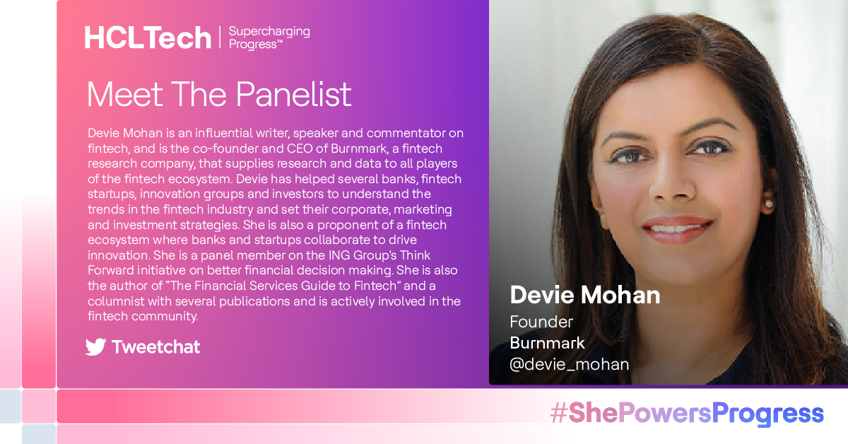 Our next panelist is Devie Mohan , <a href="/devie_mohan/">Devie Mohan</a>, Founder, <a href="/burnmark/">marc van egmond</a>. She is the author of “The Financial Services Guide to Fintech” and a columnist with several publications. Join the #Tweetchat: t.ly/u_EOw #HCLTechInsights    #ShePowersProgress