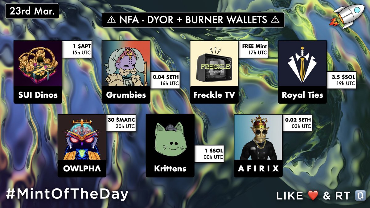 🔥 Today's Mint List 🔥

15UTC・@SUIDinosNFT・1 $APT
16UTC・<a href="/grumbiesnft/">Grumbies</a>・0.04 $ETH
17UTC・<a href="/FreckleTrivia/">Freckle TV</a>・FREE Mint
19UTC・<a href="/RoyalTiesNFTs/">Royal Ties</a>・3.5 $SOL
20UTC・<a href="/OwlphaNFT/">OWLPHΛ</a>・30 $MATIC
00UTC・@SOLKrittens・1 $SOL
03UTC・<a href="/Afirixcommunity/">A F I R I X | Buy on Crypto.com |</a>・0.02 $ETH

#MintOfTheDay 🚀