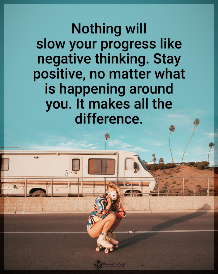 “Nothing will slow your progress like negative thinking…”