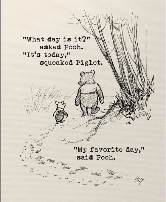 #ThankfulThursday 

“What day is it?”
asked Pooh.

“It’s today,”
squeaked Piglet.

“My favorite day,”
said Pooh.
 
#WinnieThePooh 
#AAMilne

Art: E.H. Shepard