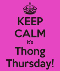 It’s Thong Thursday. Let’s see those sexy thongs and join the thread