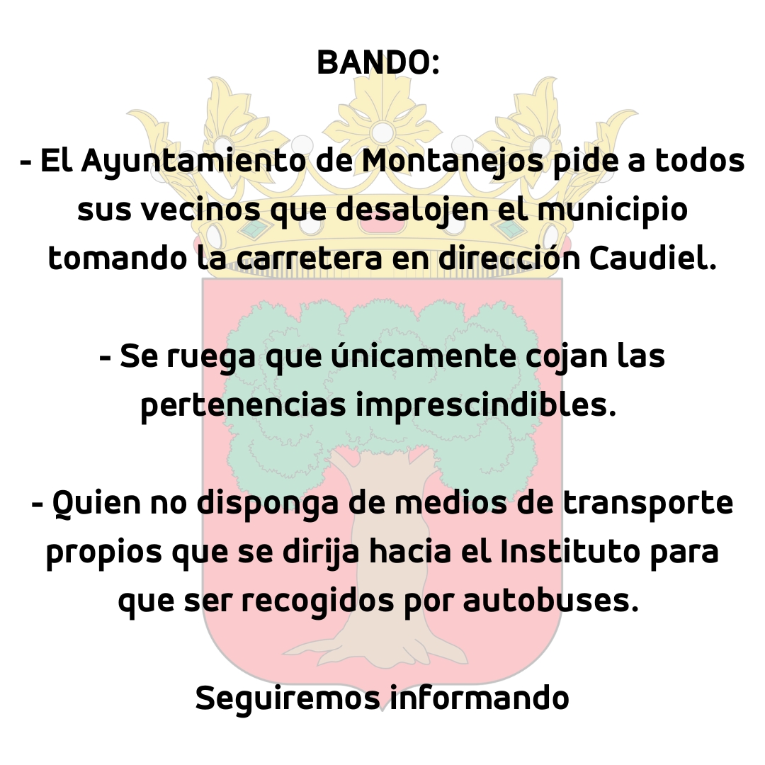 📣📣BANDO: 

- El Ayuntamiento pide a todos sus vecinos que desalojen el municipio tomando la carretera en dirección Caudiel.

- Quien no disponga de medios de transporte propios que se dirija hacia el Instituto para que ser recogidos por autobuses. 

Seguiremos informando