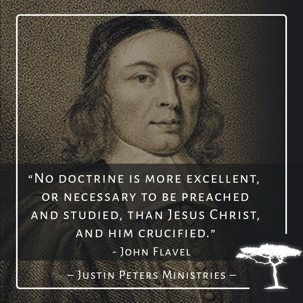 "No doctrine is more excellent, or necessary to be preached and studied, than Jesus Christ, and Him crucified." –John Flavel