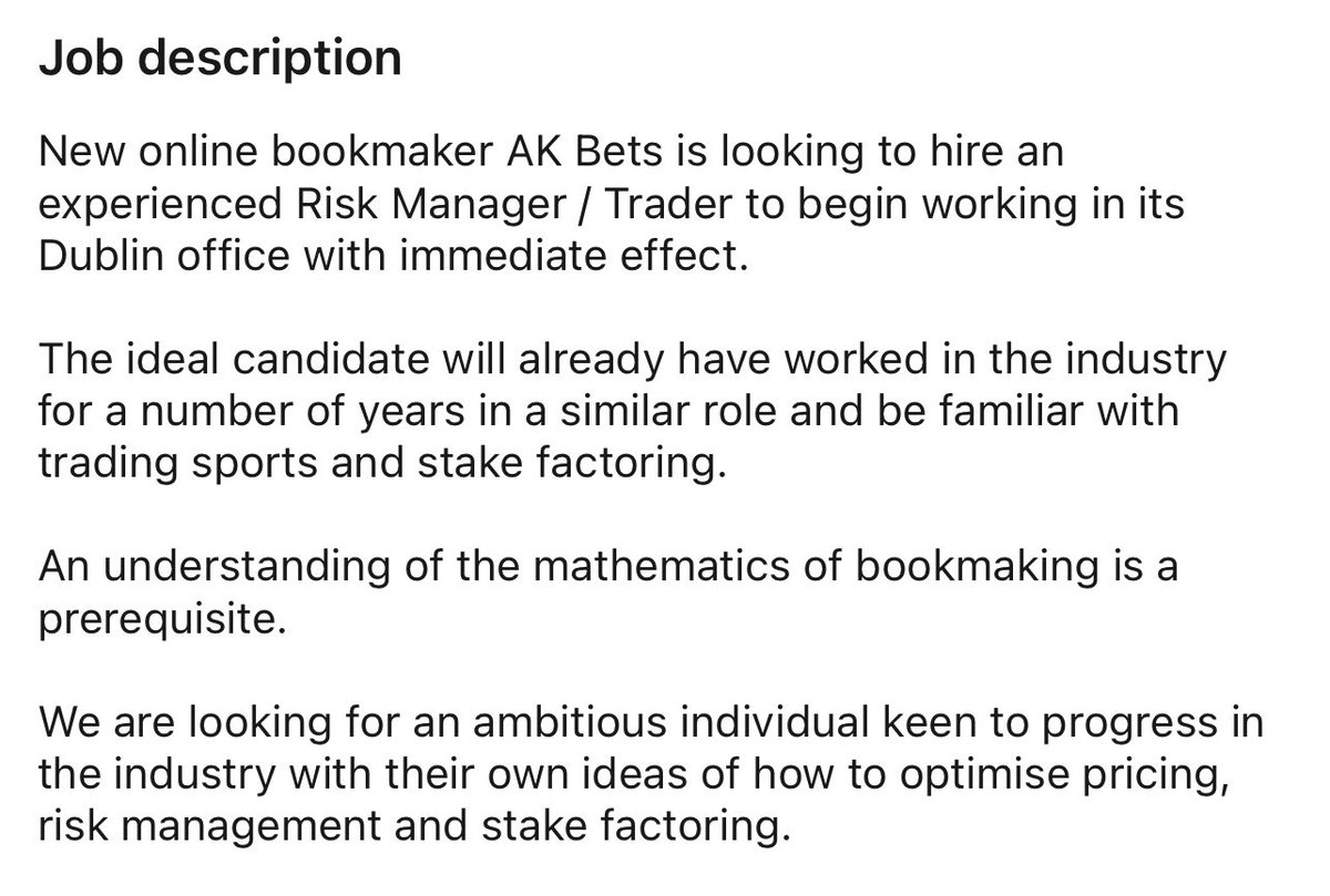 🚨 AK BETS JOB ALERT 🚨
Risk Manager/Trader (Full Time), Dublin

Level: open to Senior &amp; Junior applicants
Salary: dependent on experience

Apply: admin@akbets.eu