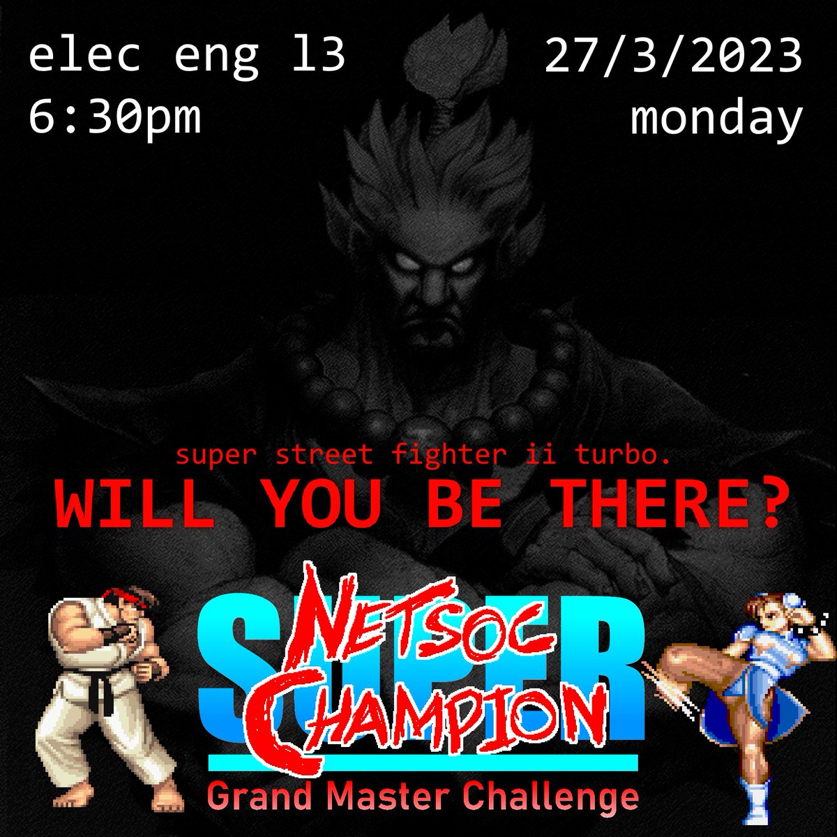 HERE COMES A NEW CHALLENGER!

Test your mettle in this year's NETSOC CHAMPION EVENT, at 6:30pm on Monday the 27th in Elec Eng L3. We're playing Street Fighter 2! Whether you're a Vega Veteran or a Balrog Beginner... Come along and press some buttons :-)