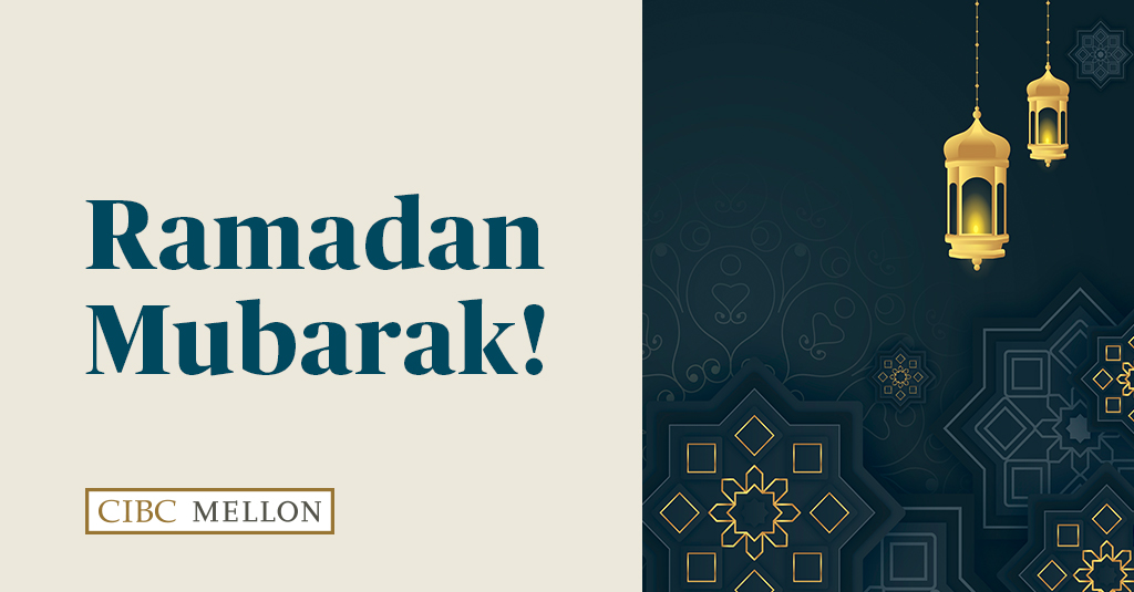 CIBC Mellon would like to extend best wishes to all employees, clients and stakeholders observing Ramadan.