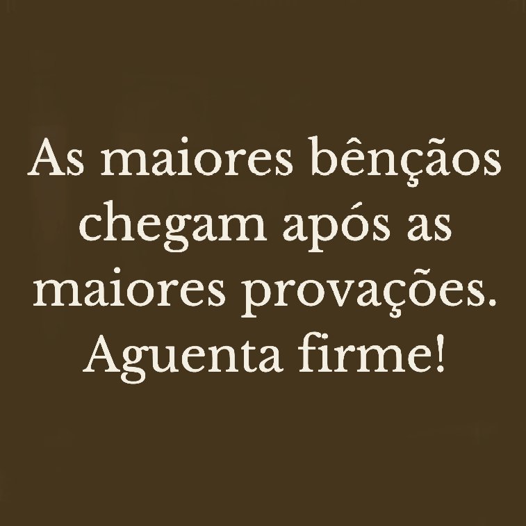 ;As maiores bênçãos chegam após as maiores provações. Aguenta firme! <a href=