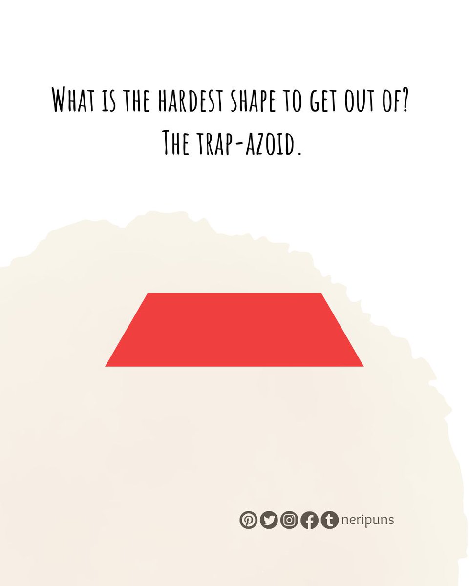 Neripuns's tweet photo. What is the hardest shape to get out of?
The trap-azoid.
#puns #pun #punquotes #wordpun #cutequote #cute #funny #funnypun #funnyquote #wordplay #dailypun #punny #joke #dadjoke #funnydadjoke #stressbuster #relievestress #math #trapezoid #geometry https://t.co/rGIH8NiWm4