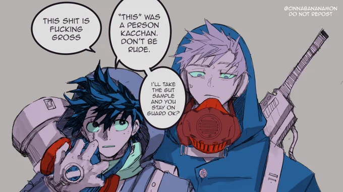 #BKDK as "scavenger" in a post apocalyptic world.
They are being called in a case of murder/mysterious death since police is no longer exist. Izuku is the one who do the detective work like searching for the cause of death while Katsuki protect him- 