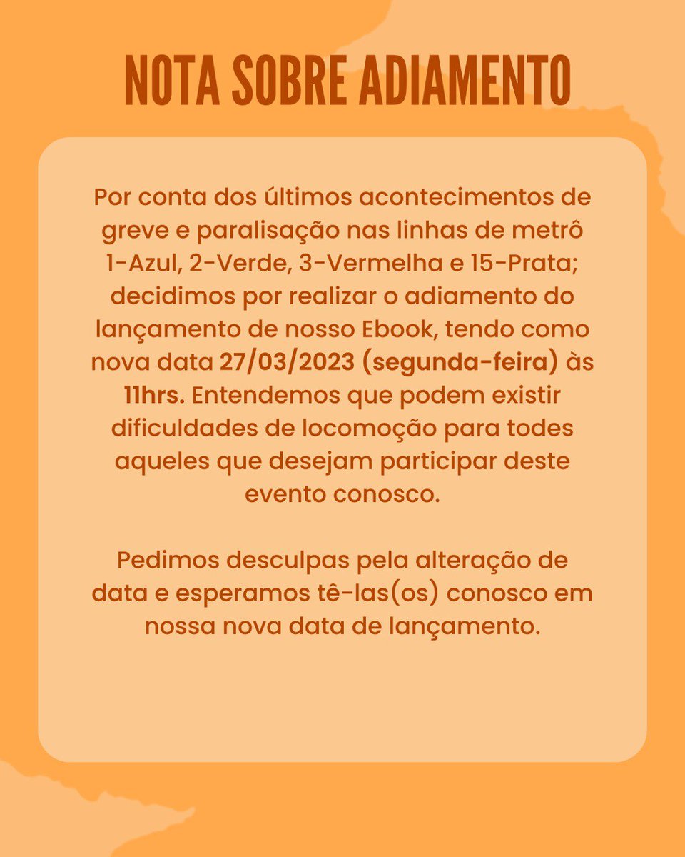 IMPORTANTE!!
Por conta dos últimos acontecimentos de greve e paralisação nas linhas de metrô 1-Azul, 2-Verde, 3-Vermelha e 15-Prata; decidimos por realizar o adiamento do lançamento de nosso Ebook, tendo como nova data 27/03/2023 (Segunda-feira) às 11hrs.