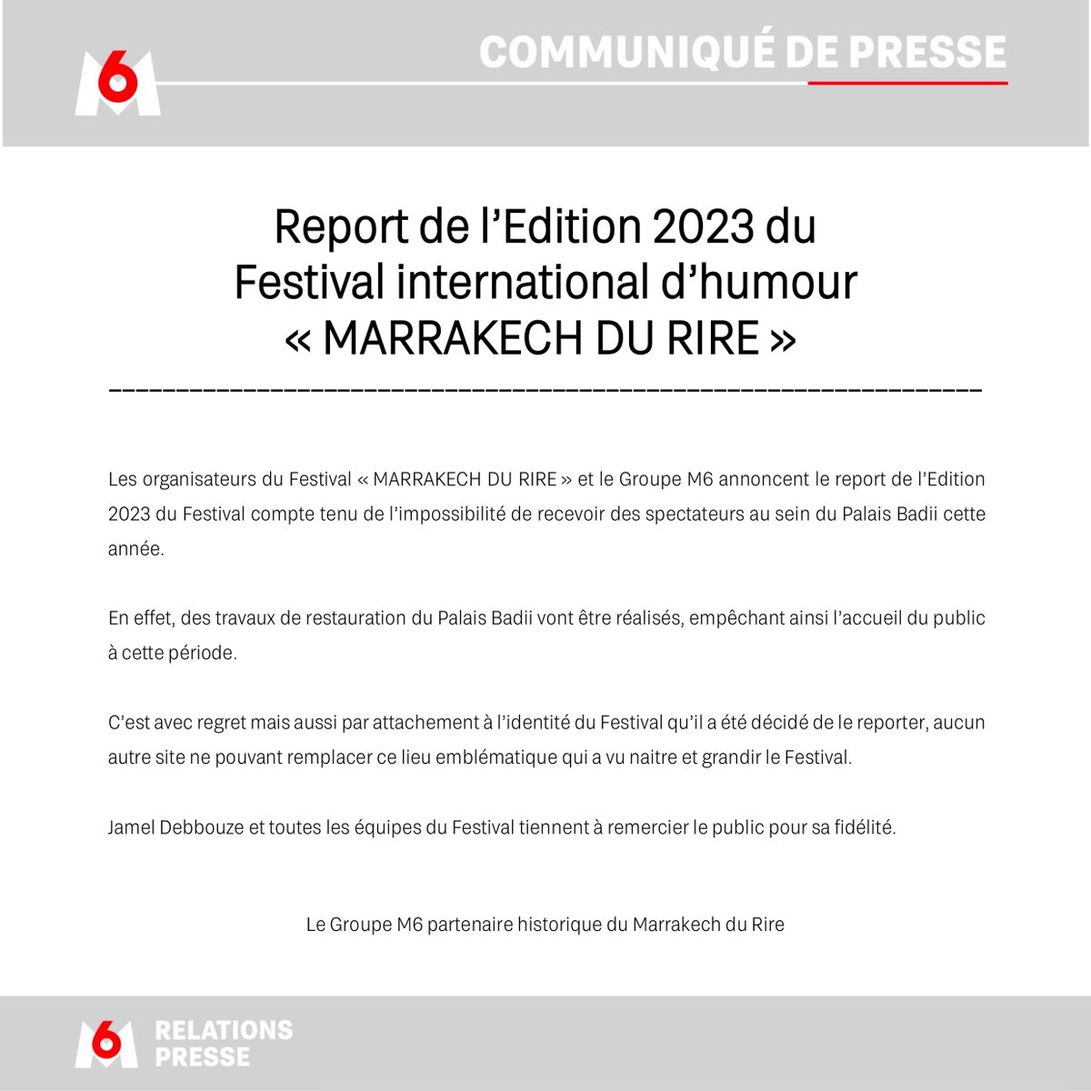 Les organisateurs du Festival « MARRAKECH DU RIRE » et le Groupe M6 annoncent le report de l’Edition 2023 du Festival compte tenu des travaux de restauration du Palais Badii empêchant ainsi l’accueil des spectateurs cette année.