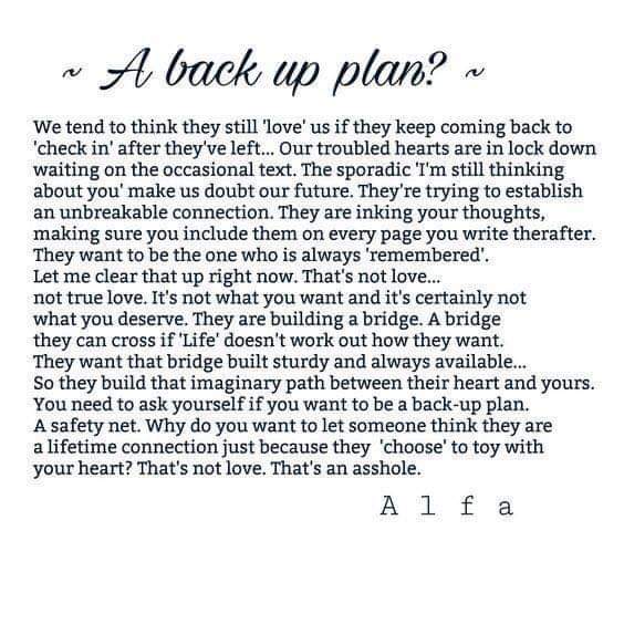 Don't be someone's back up plan and don't do this to anyone.  Take care of one another. Be kind. #Alfa #BackUpPlan