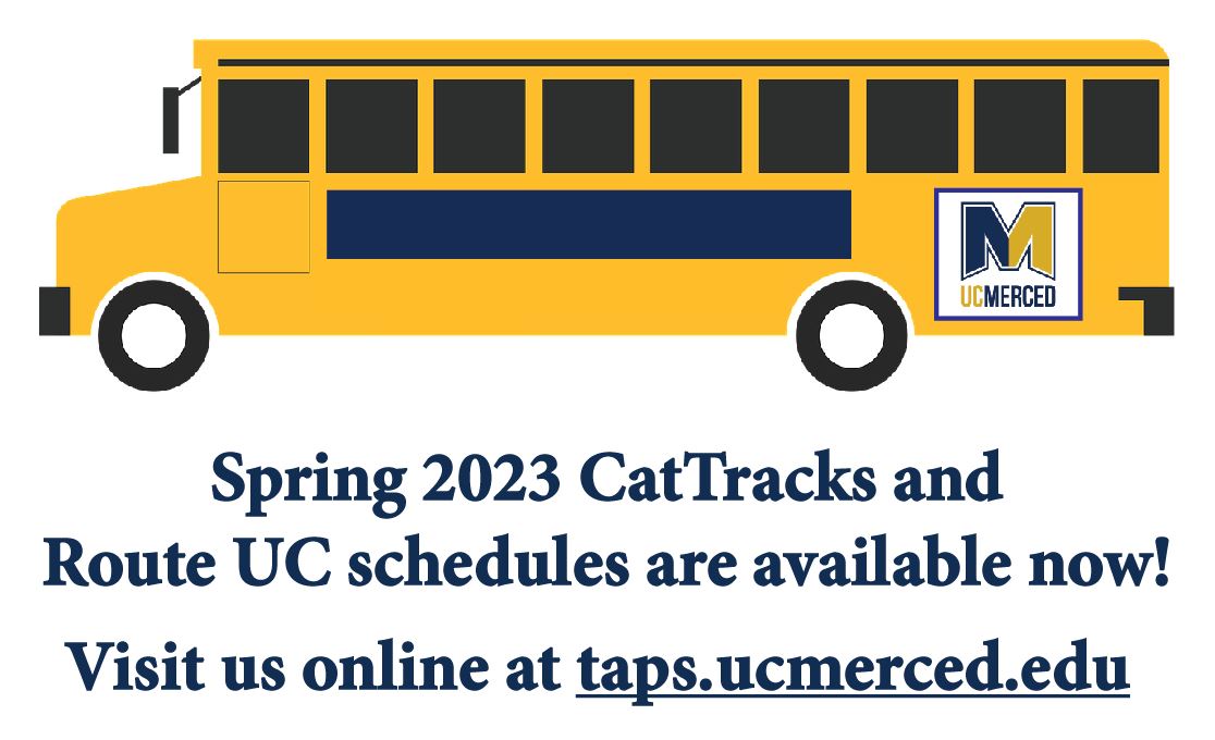 Visit taps.ucmerced.edu for Spring Break Schedules!