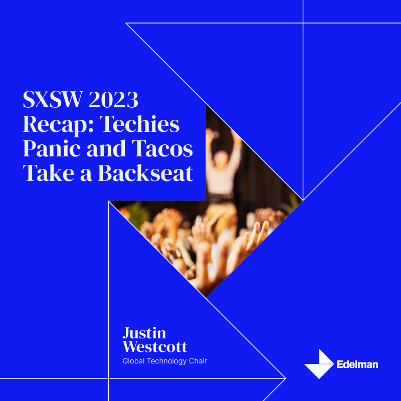 EdelmanPR's tweet photo. From the power of generative AI to the importance of trust in tech innovation, our Global Technology Chair, Justin Westcott shares his reflections on the future of technology out of #SXSW2023.