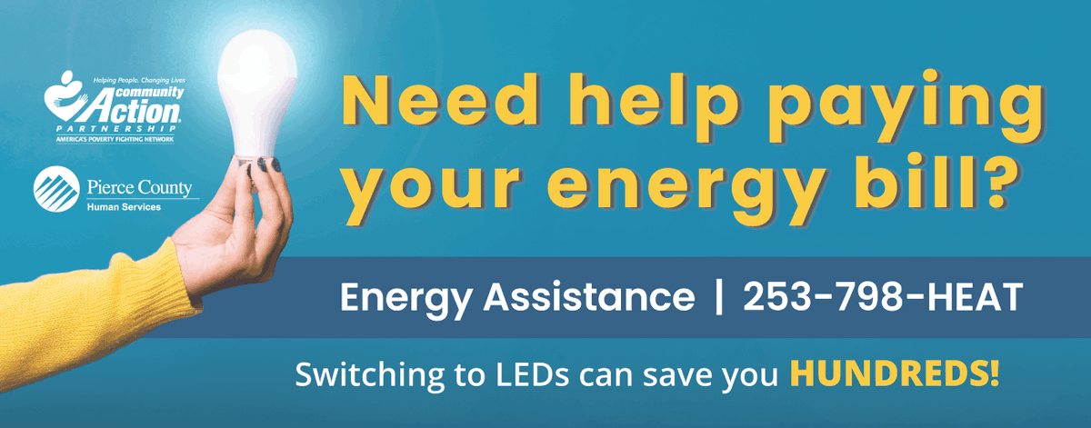 Having trouble paying your bill? Reach out to Pierce County Human Services regarding energy assistance. This program is available to Pierce County residents that meet income requirements. (253) 798-4328