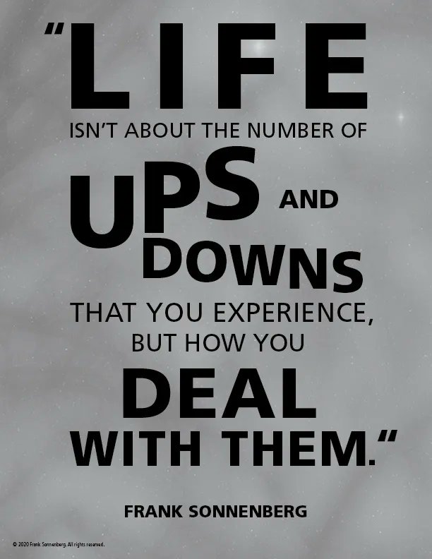 FSonnenberg's tweet image. “Life isn’t about the number of ups and downs that you experience, but how you deal with them.” ~ Frank Sonnenberg ➤ buff.ly/2R6cwMS @FSonnenberg #UpsAndDowns #Challenges