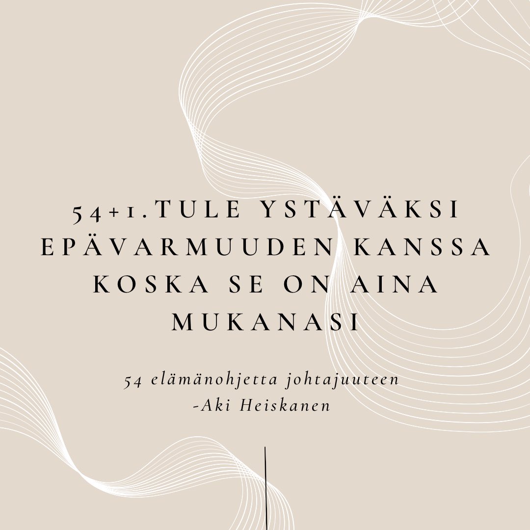54+1 elämänohje johtajuuteen käsittelee epävarmuutta. 

Me ajattelemme epävarmuutta epämiellyttävänä tunteena tai ajatuksena. 

Epävarmuus on universaali tunne. En tiedä yhtään ihmistä, joka ei sanoisi tuntevansa epävarmuutta monissa tilanteissa. 
#54elämänohjettajohtajuuteen