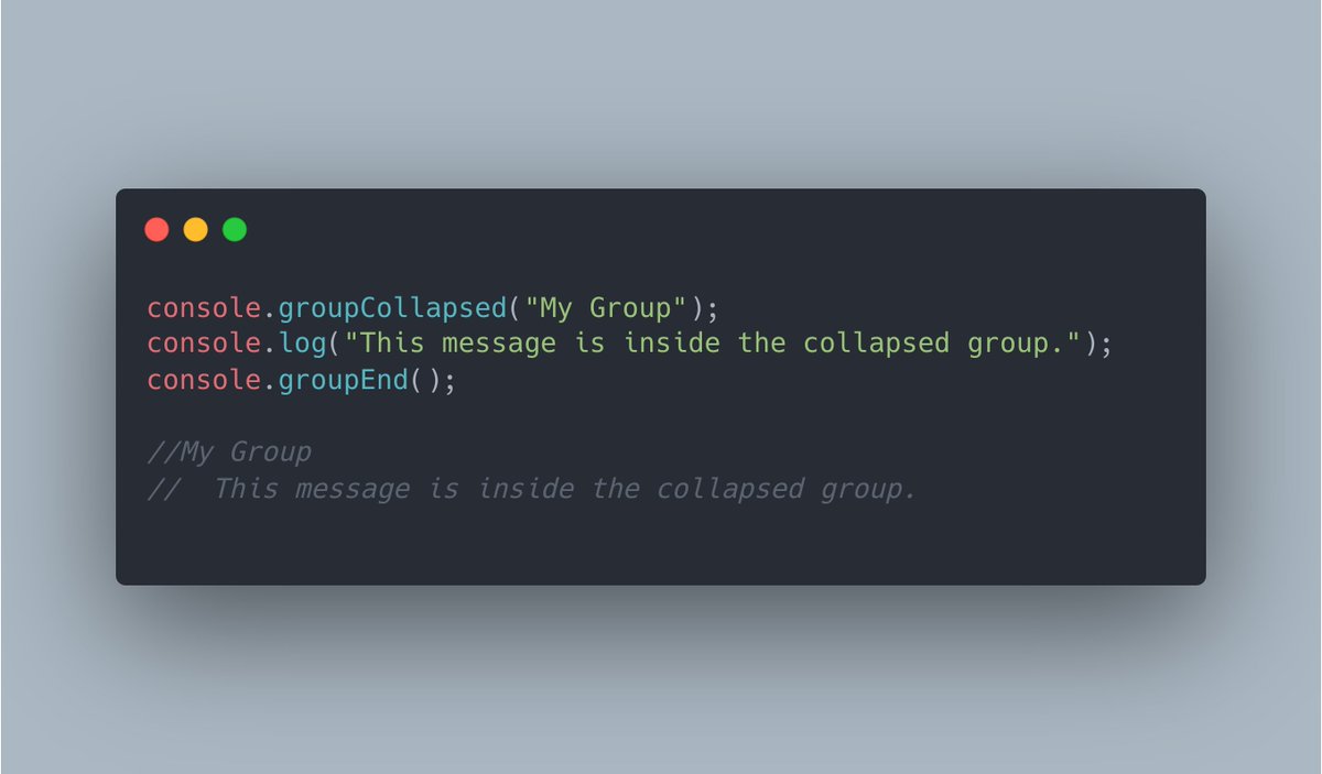 enbifa's tweet image. Create a collapsed console group with console.groupCollapsed(). 
#JavaScript #DebuggingTips