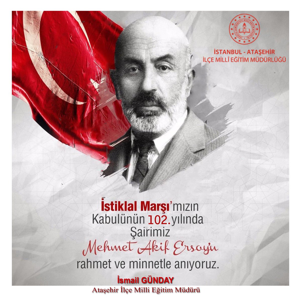 🇹🇷İstiklal Marşımızın kabulünün 102.Yıldönümü kutlu olsun
Şanlı milletimizin marşını kaleme alan vatan şairimiz Mehmet Akif ERSOY’u ve İstiklal Mücadelesi Kahramanlarımızı rahmet ve saygıyla anıyoruz

<a href="/tcmeb/">Millî Eğitim Bakanlığı</a> <a href="/prof_mahmutozer/">Mahmut Özer</a> <a href="/istanbulilmem/">İstanbul İl Millî Eğitim Müdürlüğü</a> <a href="/memleventyazici/">Levent Yazıcı</a> <a href="/IHErtas/">İsmail Hakkı ERTAŞ</a> @ismail_gunday