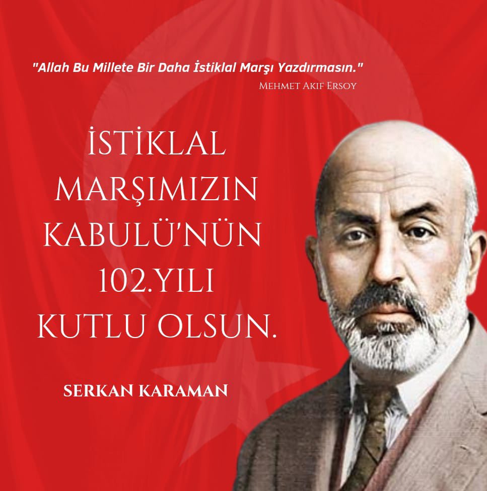 “Ben ezelden beridir hür yaşadım, hür yaşarım.
Hangi çılgın bana zincir vuracakmış? Şaşarım.
Kükremiş sel gibiyim, bendimi çiğner, aşarım.
Yırtarım dağları, enginlere sığmam, taşarım.”

İstiklal Marşımızın şairi Mehmet Akif Ersoy’u rahmetle anıyorum. Nur içinde yat büyük şair!