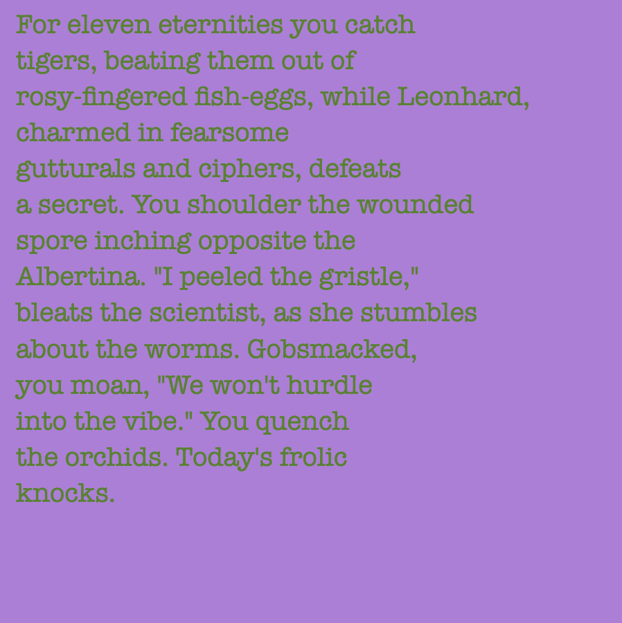 yourstorywtf's tweet photo. Thanks to #xdreams who minted #YourStory #206 & #207.
"For #eleven #eternities you #catch #tigers, #beating them out of #rosyfingered #fisheggs..."
#tabluarwriting #algorithmicfiction #generativetext #NFT https://t.co/HnoxAKFFTL