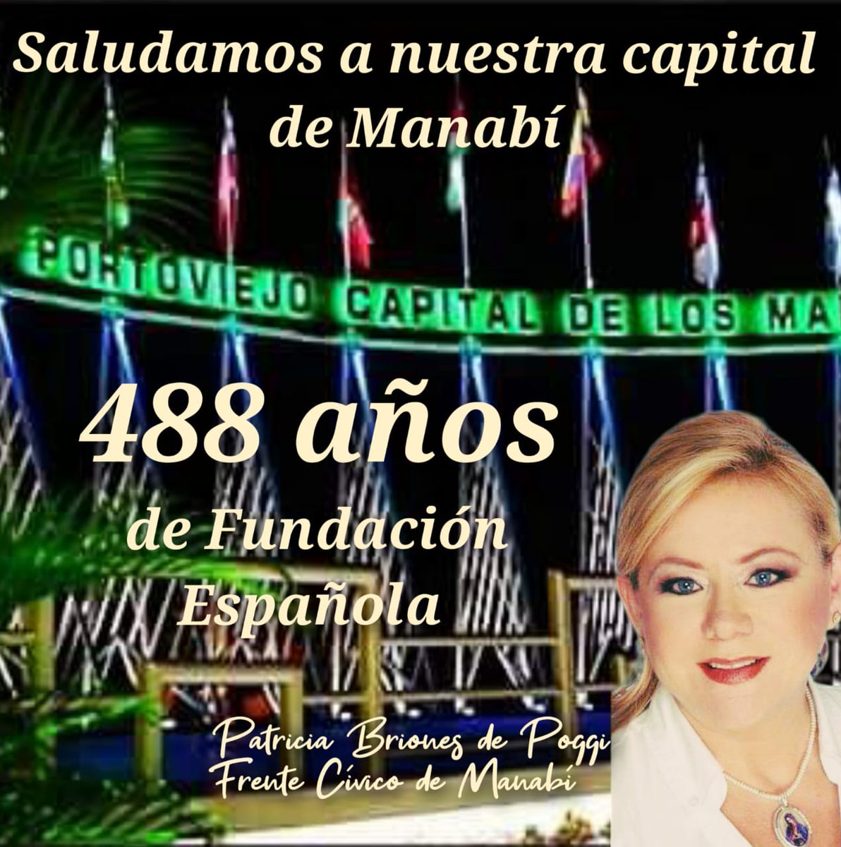 #SaludosFundaciónPortoviejo/ Saludamos a nuestra capital manabita Portoviejo al conmemorar 488 años de Fundación Española.  Atte: Patricia Briones de Poggi, Presidenta de la Junta Civica de Manabí. <a href="/PBrionesdePoggi/">Patricia Briones</a> <a href="/estefaniapoggi/">EstefaniaPoggideCuka</a>