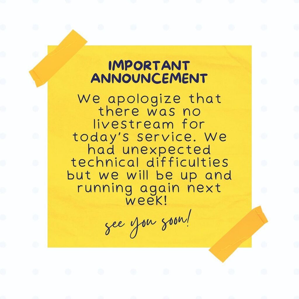 We apologize that there was no livestream for today’s service. We had unexpected technical difficulties but we will be up and running again next week!