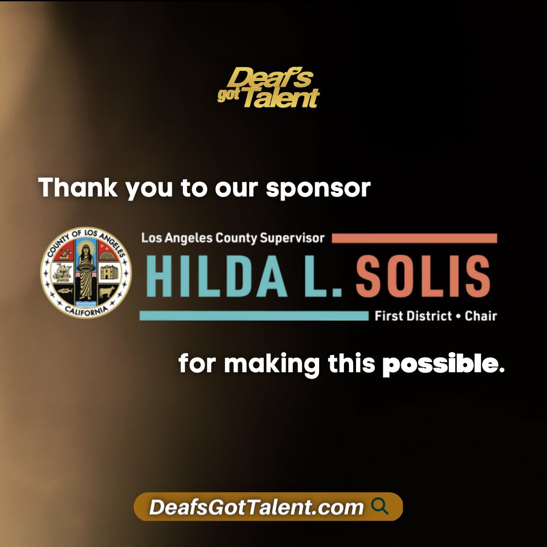 Thank you to our sponsor, LA City Supervisor Hilda L. Solis for making Deaf's Got Talent possible.

Enter by March 15 at DeafsGotTalent.com!

All contestants receive a FREE Facebook Meta Portal, plus get the chance to win CASH prizes.
1st : $500
2nd : $250
3rd : $100